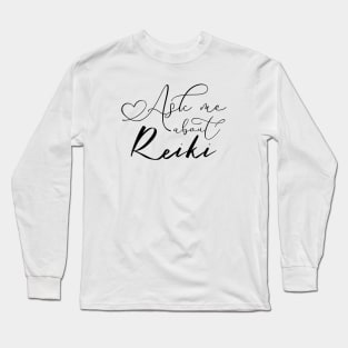 Ask me about Reiki, Reiki Practitioner shirt Long Sleeve T-Shirt